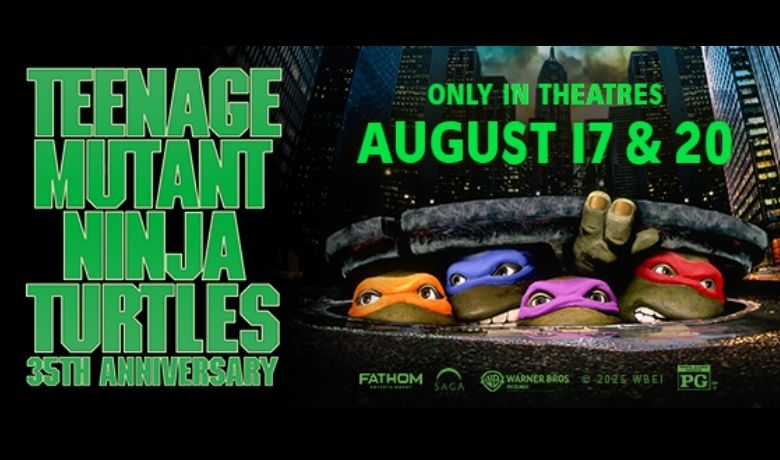 Cowabunga! Celebrate 35 years of "Teenage Mutant Ninja Turtles" in theaters August 17 & 20 with Fathom Events, Saga Arts & Warner Bros