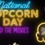 Movie theatres nationwide will celebrate National Popcorn Day, the annual nationwide celebration of America’s favorite movie snack on Monday