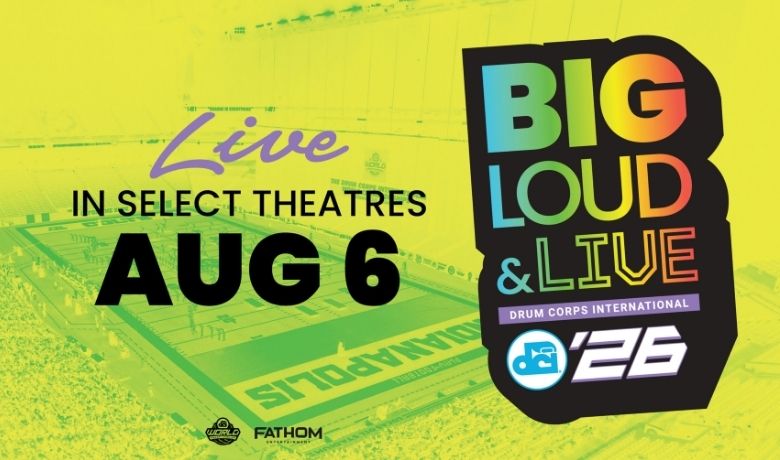 DCI is set to bring the power of the world’s most elite marching music ensembles to theatres with "Big, Loud & Live"