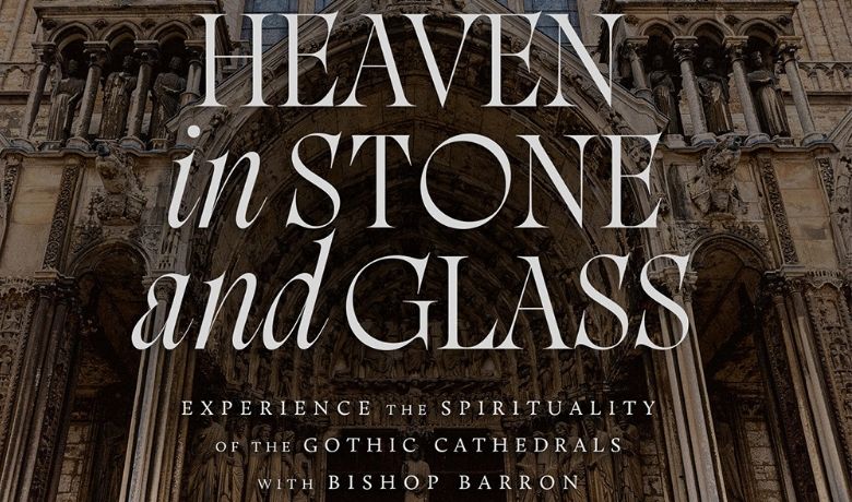Word on Fire Catholic Ministries & Fathom Entertainment announced Bishop Robert Barron’s "Heaven in Stone and Glass" to be released nationwide
